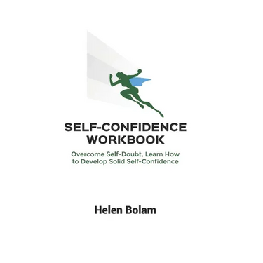 Self-Confidence Workbook: Overcome Self-Doubt, Learn How to Develop Solid Self-Confidence