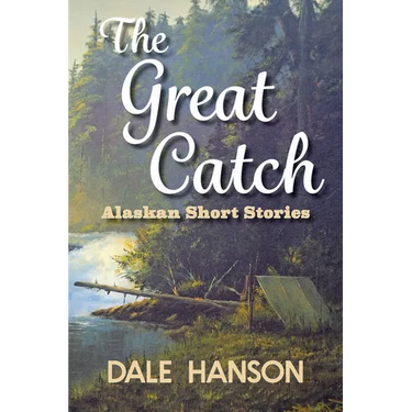 The Great Catch: Alaskan Short Stories