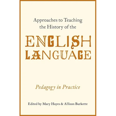 Approaches to Teaching the History of the English Language: Pedagogy in Practice