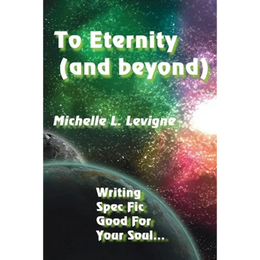 To Eternity (and beyond): Writing Spec Fic Good For Your Soul