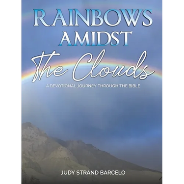 Rainbows Amidst the Clouds: A Devotional Journey through the Bible