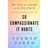 So Compassionate it Hurts: My Life as a Rabbi on the Spectrum