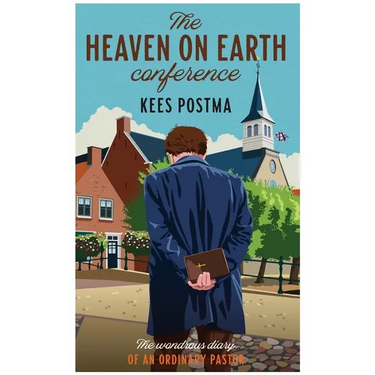 The Heaven on Earth Conference: The Wondrous Diary of an Ordinary Pastor