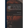 Captain Lefavor's Forty Years' Travels At Sea And In Foreign Countries: With An Account Of His Shipwrecks