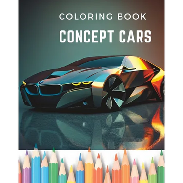 Dream Wheels: Concept Car Coloring Book: Unique and Modern Designed Cars