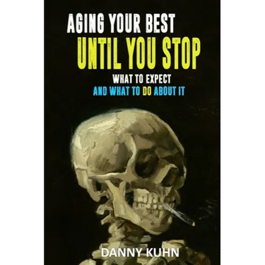 Aging Your Best Until You Stop: What To Expect And What To Do About It
