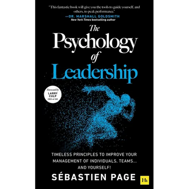 The Psychology of Leadership: Timeless Principles to Improve Your Management of Individuals, Teams... and Yourself!