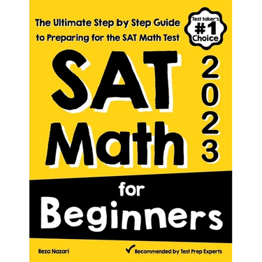 SAT Math for Beginners: The Ultimate Step by Step Guide to Preparing for the SAT Math Test