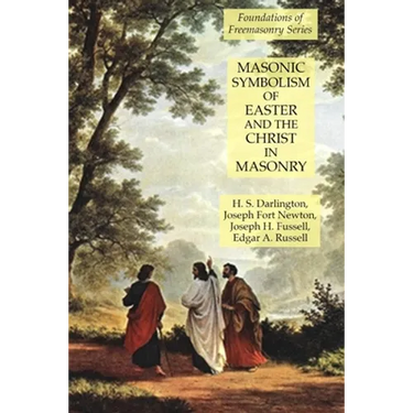 Masonic Symbolism of Easter and the Christ in Masonry: Foundations of Freemasonry Series