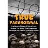 True Paranormal: Frightening Stories Of Horror From Around The World: True Paranormal Hauntings And Freakish True Ghost Stories
