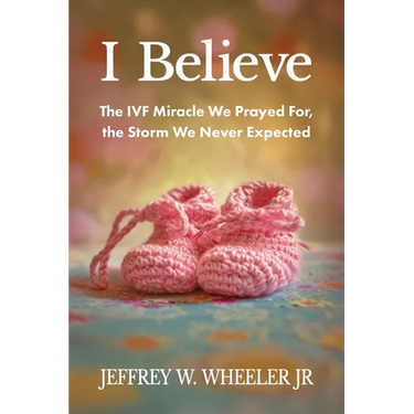 I Believe: The IVF Miracle We Prayed For, the Storm We Never Expected