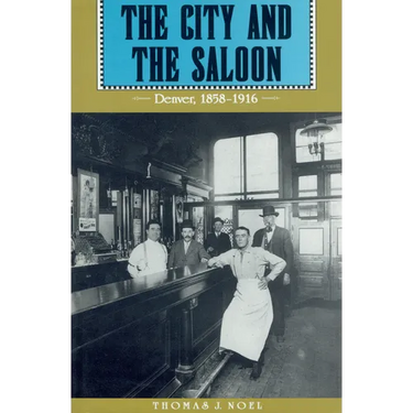 City and the Saloon: Denver, 1858-1916