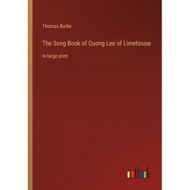 The Song Book of Quong Lee of Limehouse: in large print