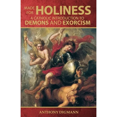 Made for Holiness: A Catholic Introduction to Demons and Exorcism
