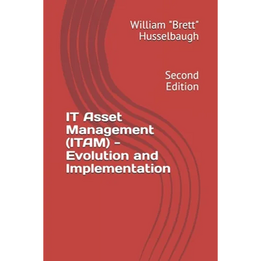 IT Asset Management (ITAM) - Evolution and Implementation: Second Edition