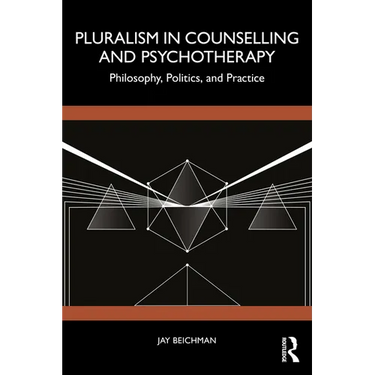 Pluralism in Counselling and Psychotherapy: Philosophy, Politics, and Practice
