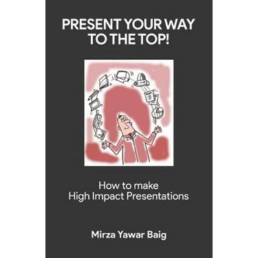 Present your way to the Top: How to make high impact presentations