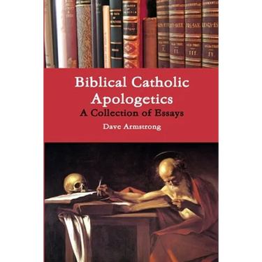 Biblical Catholic Apologetics: A Collection of Essays
