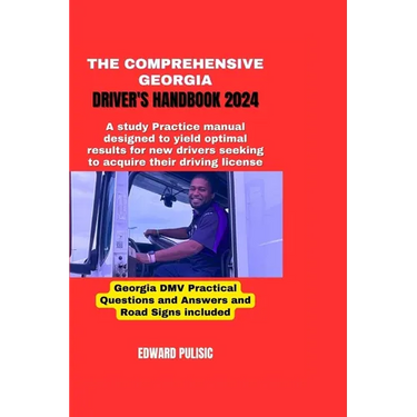 The Comprehensive Georgia Driver's Handbook 2024: A study and practice manual designed to yield optimal results for new drivers seeking to acquire the