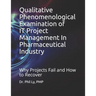 Qualitative Phenomenological Examination of IT Project Management In Pharmaceutical Industry