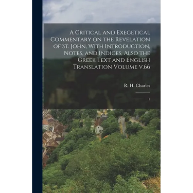 A Critical and Exegetical Commentary on the Revelation of St. John, With Introduction, Notes, and Indices, Also the Greek Text and English Translation