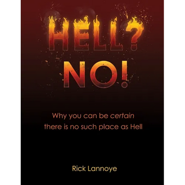 Hell? No!: Why You Can Be Certain There Is No Such Place As Hell
