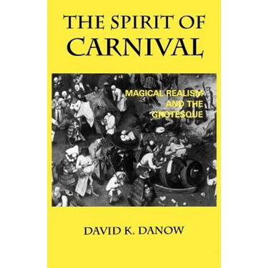 The Spirit of Carnival: Magical Realism and the Grotesque