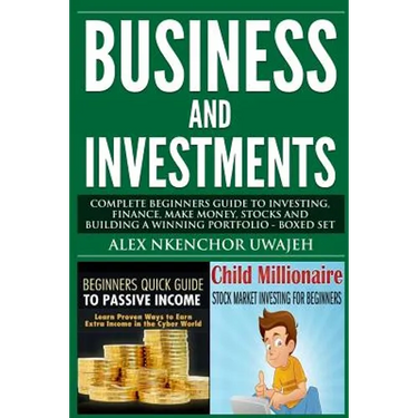Business and Investments: Complete Beginners Guide to Investing, Finance, Make Money, Stocks and Building a Winning Portfolio - Boxed Set