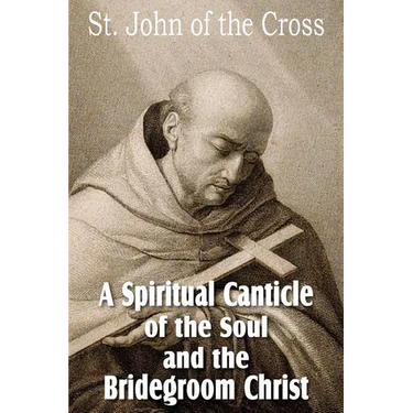 A Spiritual Canticle of the Soul and the Bridegroom Christ