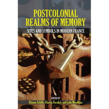 Postcolonial Realms of Memory: Sites and Symbols in Modern France