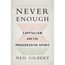 Never Enough: Capitalism and the Progressive Spirit