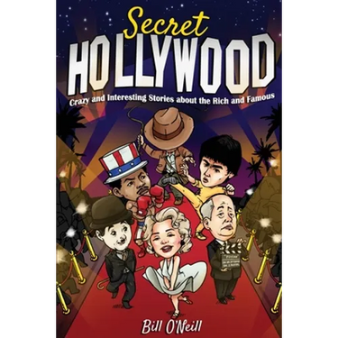 Secret Hollywood: Crazy and Interesting Stories about the Rich and Famous