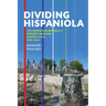 Dividing Hispaniola: The Dominican Republic's Border Campaign Against Haiti, 1930-1961