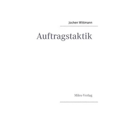 Auftragstaktik: Just a command technique or the core pillar of mastering the military operational art?