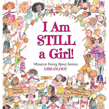 I Am Still a Girl!: Whimsical Poetry About Serious Girlology