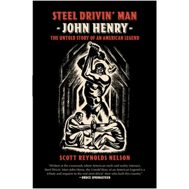 Steel Drivin' Man: John Henry, the Untold Story of an American Legend