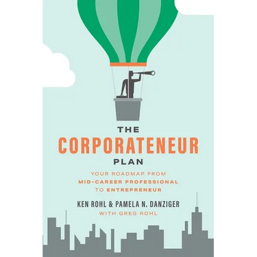 The Corporateneur Plan: Your Roadmap from Mid-Career Professional to Entrepreneur