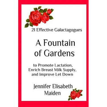 A Fountain of Gardens: 21 Effective Galactagogues to Promote Lactation, Enrich Breast Milk Supply, and Improve Let Down