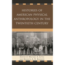 Histories of American Physical Anthropology in the Twentieth Century