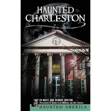 Haunted Charleston: Stories from the College of Charleston, the Citadel and the Holy City
