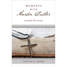Moments with Martin Luther: 95 Daily Devotions