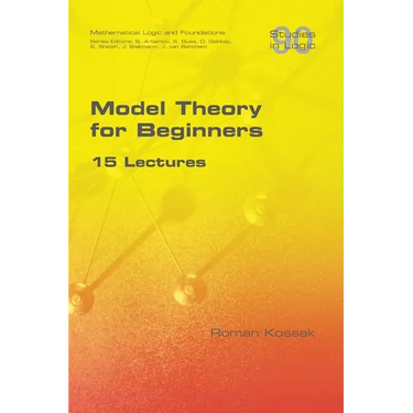 Model Theory for Beginners. 15 Lectures