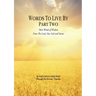 Words to Live By: Part Two: More Words of Wisdom From The Lord, Our God and Savior
