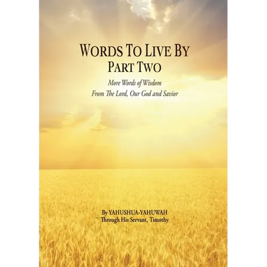 Words to Live By: Part Two: More Words of Wisdom From The Lord, Our God and Savior