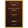 Sea, Land, And Air Strategy: A Comparison (1914)