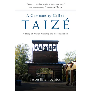 A Community Called Taize: A Story of Prayer, Worship and Reconciliation