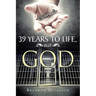 39 Years to Life, but God