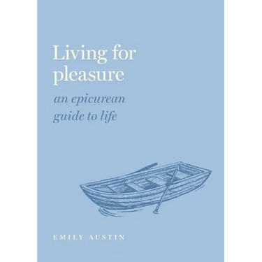 Living for Pleasure: An Epicurean Guide to Life