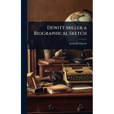 Dewitt Miller a Biographical Sketch