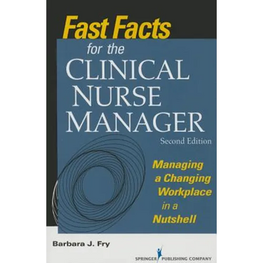 Fast Facts for the Clinical Nurse Manager: Managing a Changing Workplace in a Nutshell